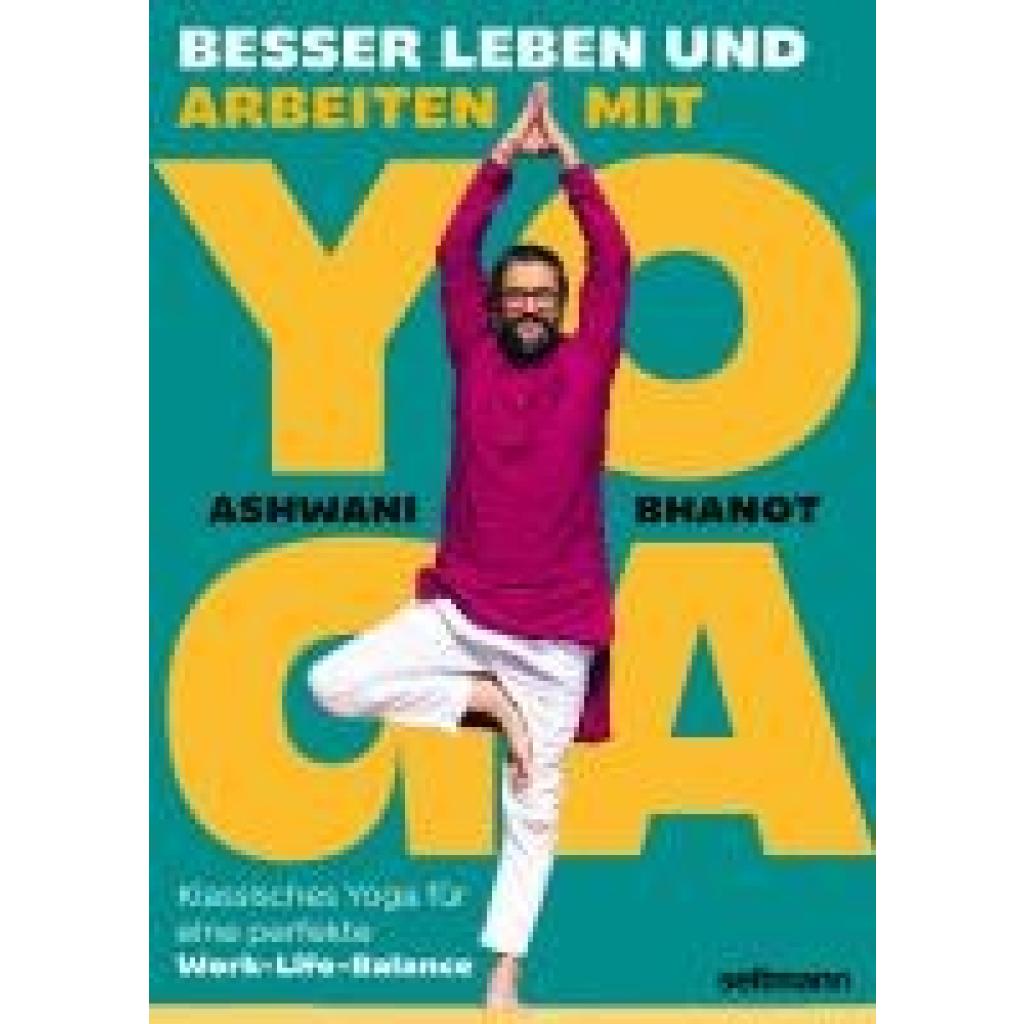 9783949070716 - Bhanot Ashwani BESSER LEBEN UND ARBEITEN MIT YOGA 9783949070716 - Bhanot Ashwani BESSER LEBEN UND ARBEITEN MIT YOGA