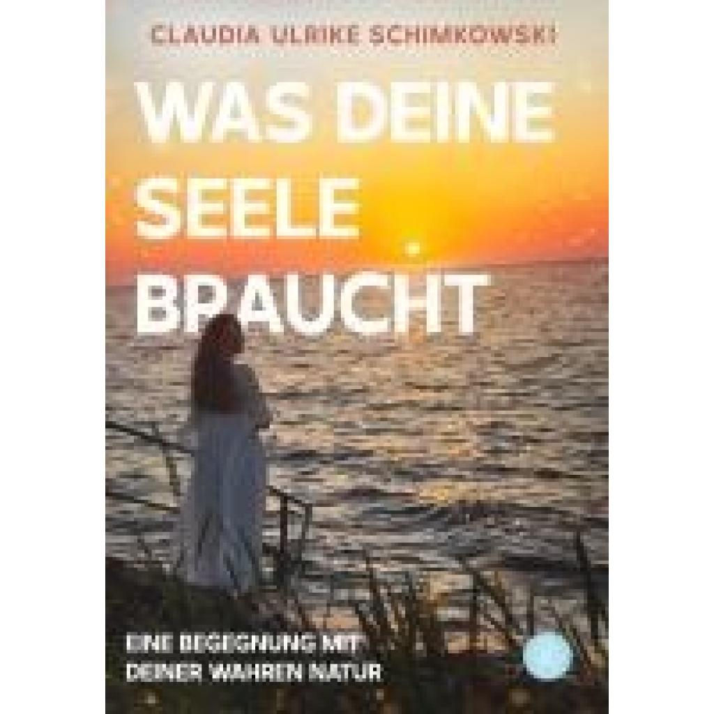 9783959497671 - Schimkowski Claudia Ulrike Was Deine Seele braucht 9783959497671 - Schimkowski Claudia Ulrike Was Deine Seele braucht