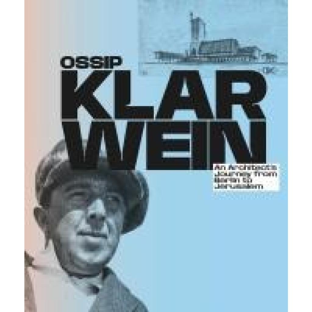 9783987411984 - Ossip Joseph Klarwein An Architects Journey from Berlin to Jerusalem [English Edition]