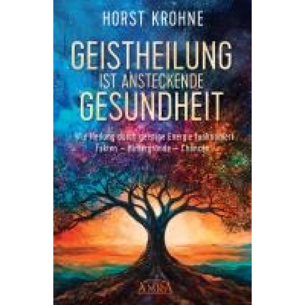 9783954475582 - Krohne Horst GEISTHEILUNG IST ANSTECKENDE GESUNDHEIT Wie Heilung durch geistige Energie funktioniert 9783954475582 - Krohne Horst GEISTHEILUNG IST ANSTECKENDE GESUNDHEIT Wie Heilung durch geistige Energie funktioniert