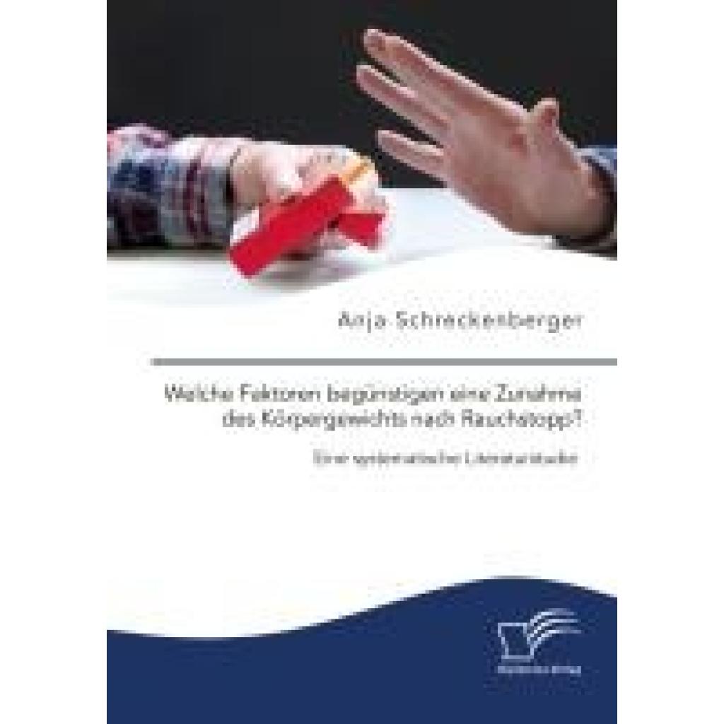 9783961469994 - Schreckenberger Anja Welche Faktoren begünstigen eine Zunahme des Körpergewichts nach Rauchstopp? Eine systematische Literaturstudie