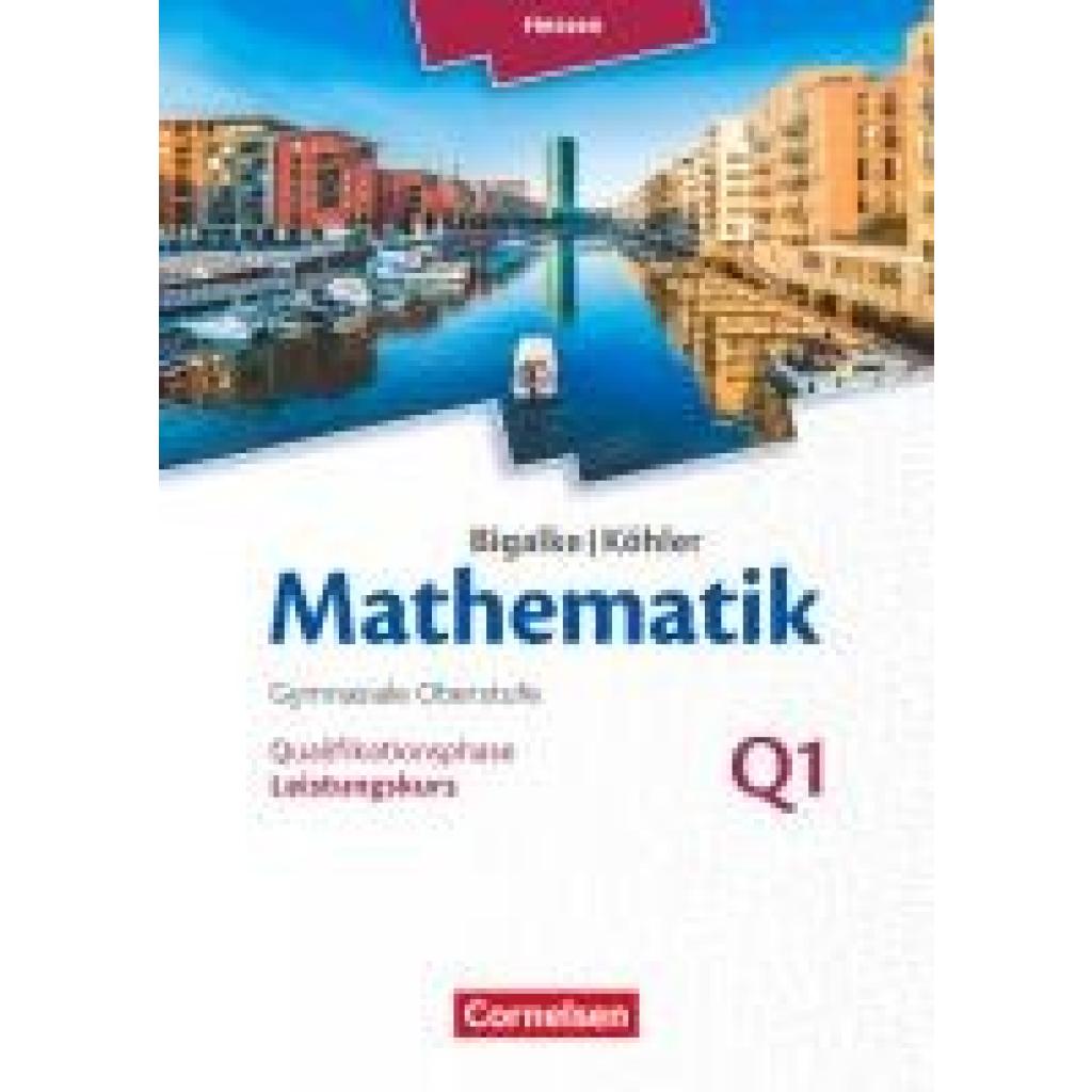 9783060085255 - Bigalke Köhler Mathematik   Bigalke Köhler Mathematik - Hessen - Ausgabe 2016 - Leistungskurs 1 Halbjahr - Norbert Köhler Anton Bigalke Gabriele Ledworuski Horst Kuschnerow Kartoniert (TB)
