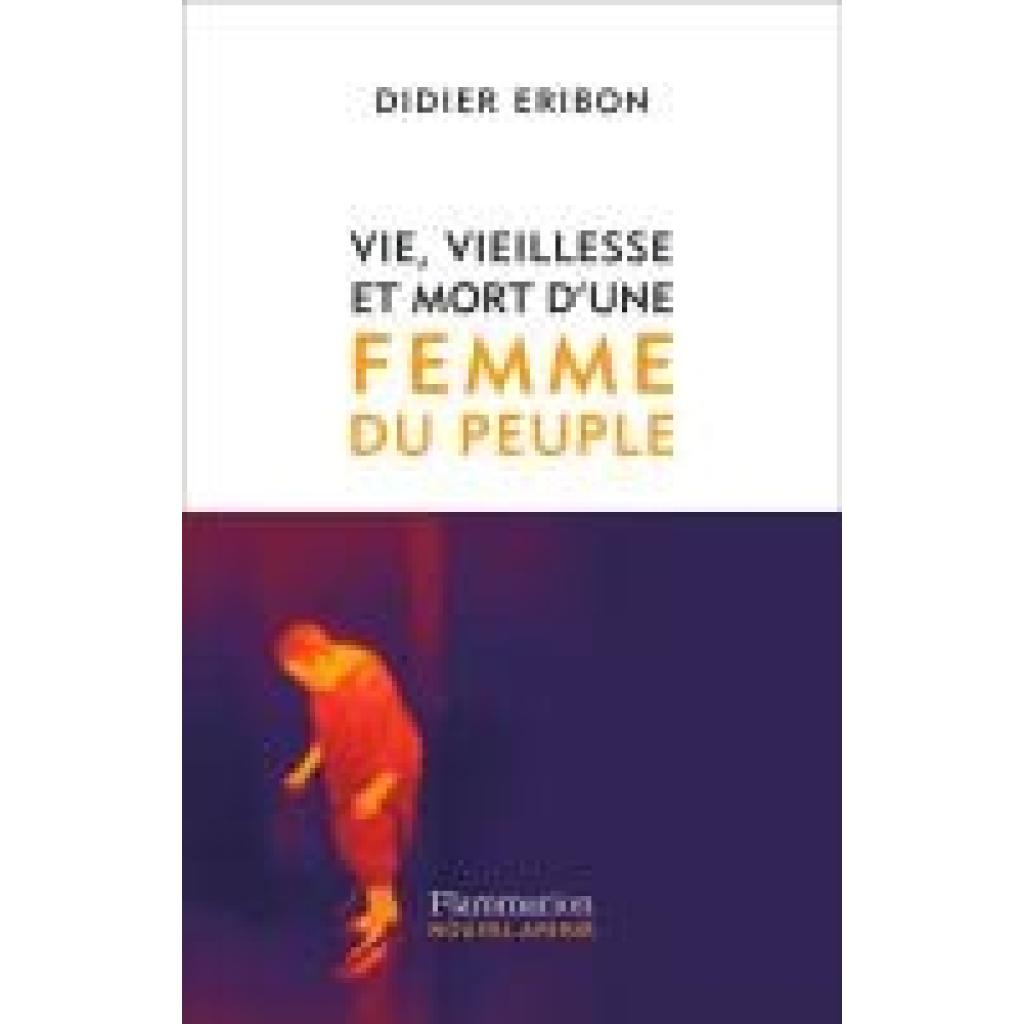 9782080421609 - Vie vieillesse et mort dune femme du peuple - Didier Eribon Kartoniert (TB) 9782080421609 - Vie vieillesse et mort dune femme du peuple - Didier Eribon Kartoniert (TB)