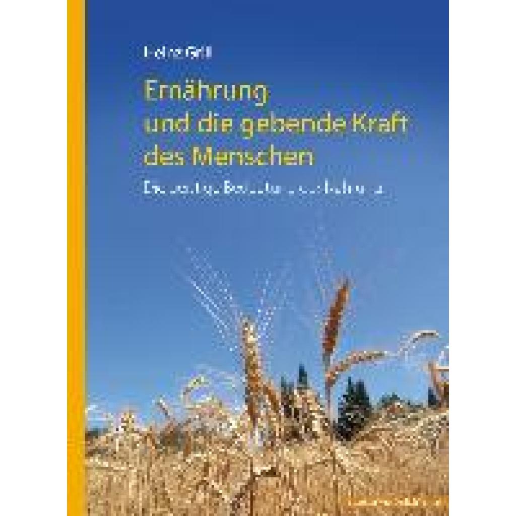 9783981585520 - Ernährung und die gebende Kraft des Menschen - Heinz Grill Kartoniert (TB) 9783981585520 - Ernährung und die gebende Kraft des Menschen - Heinz Grill Kartoniert (TB)