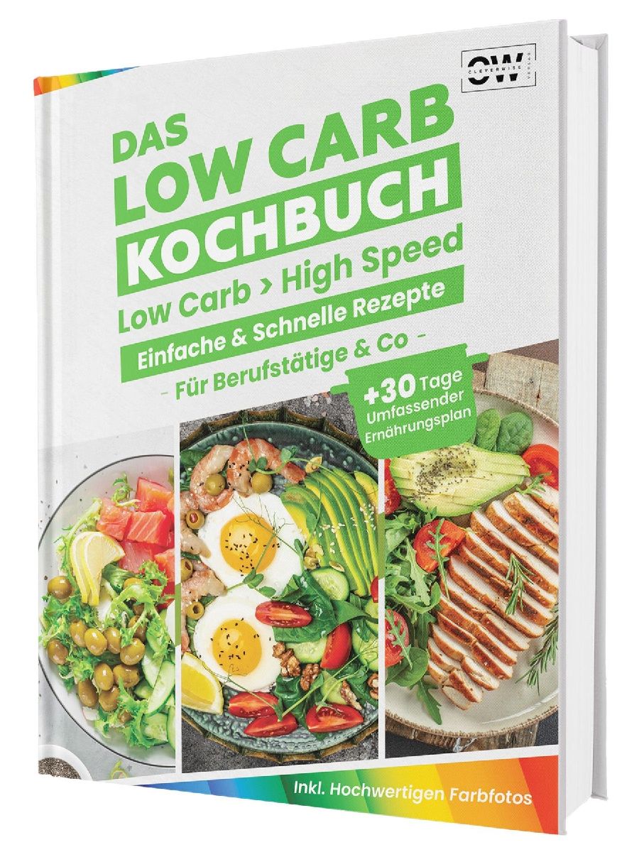 Das Low Carb Abnehm-Kochbuch: Lecker essen, Kohlenhydrate reduzieren und gesund abnehmen | Mit einfachen Rezepten & 30-Tage-Ernährungsplan