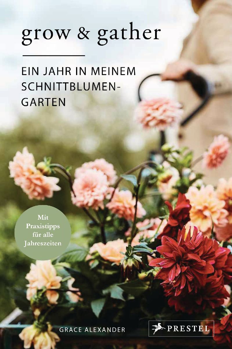 Grow & Gather: Ein Jahr in meinem Schnittblumen-Garten