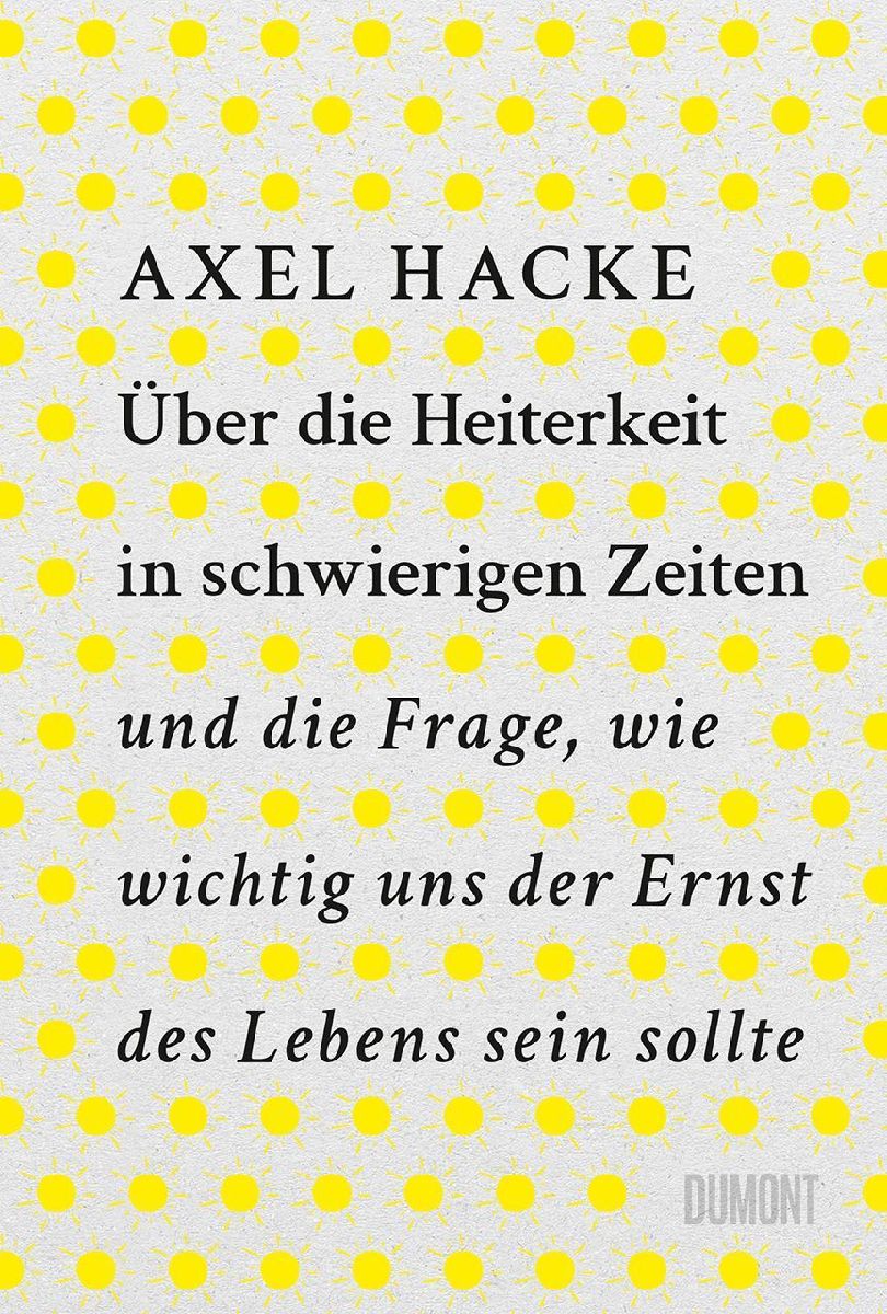 Über die Heiterkeit in schwierigen Zeiten und die Frage, wie wichtig uns der Ernst des Lebens sein sollte