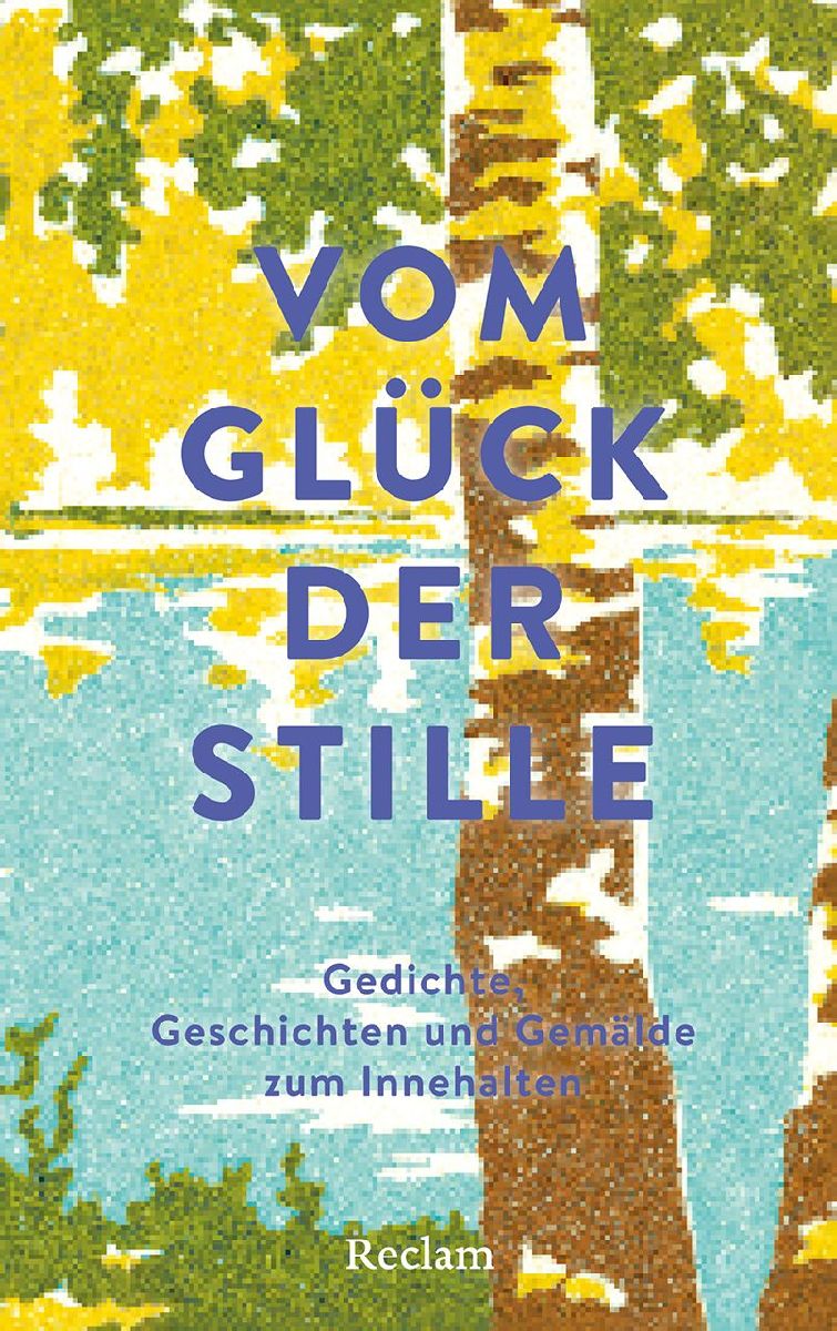 Vom Glück der Stille. Gedichte, Geschichten und Gemälde zum Innehalten