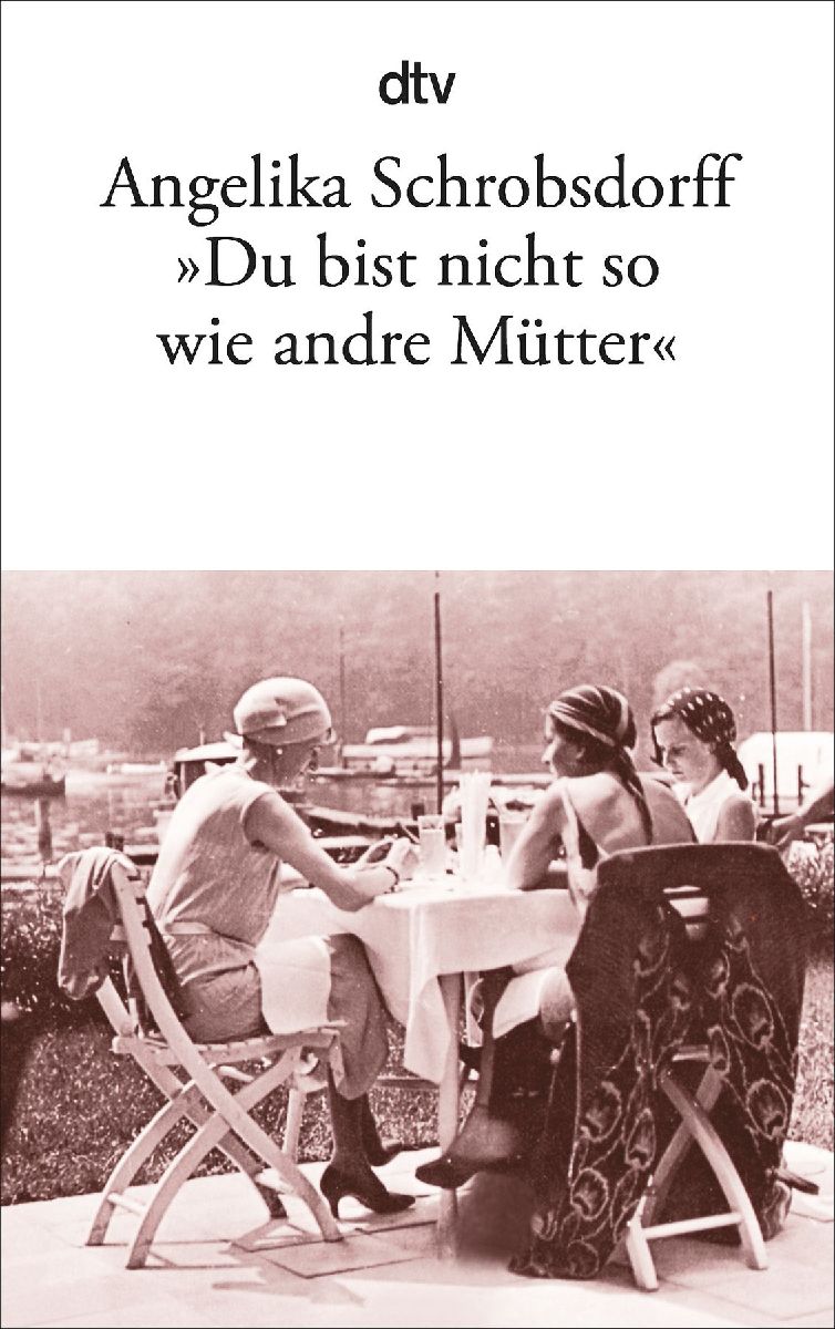 "Du bist nicht so wie andre Mütter"