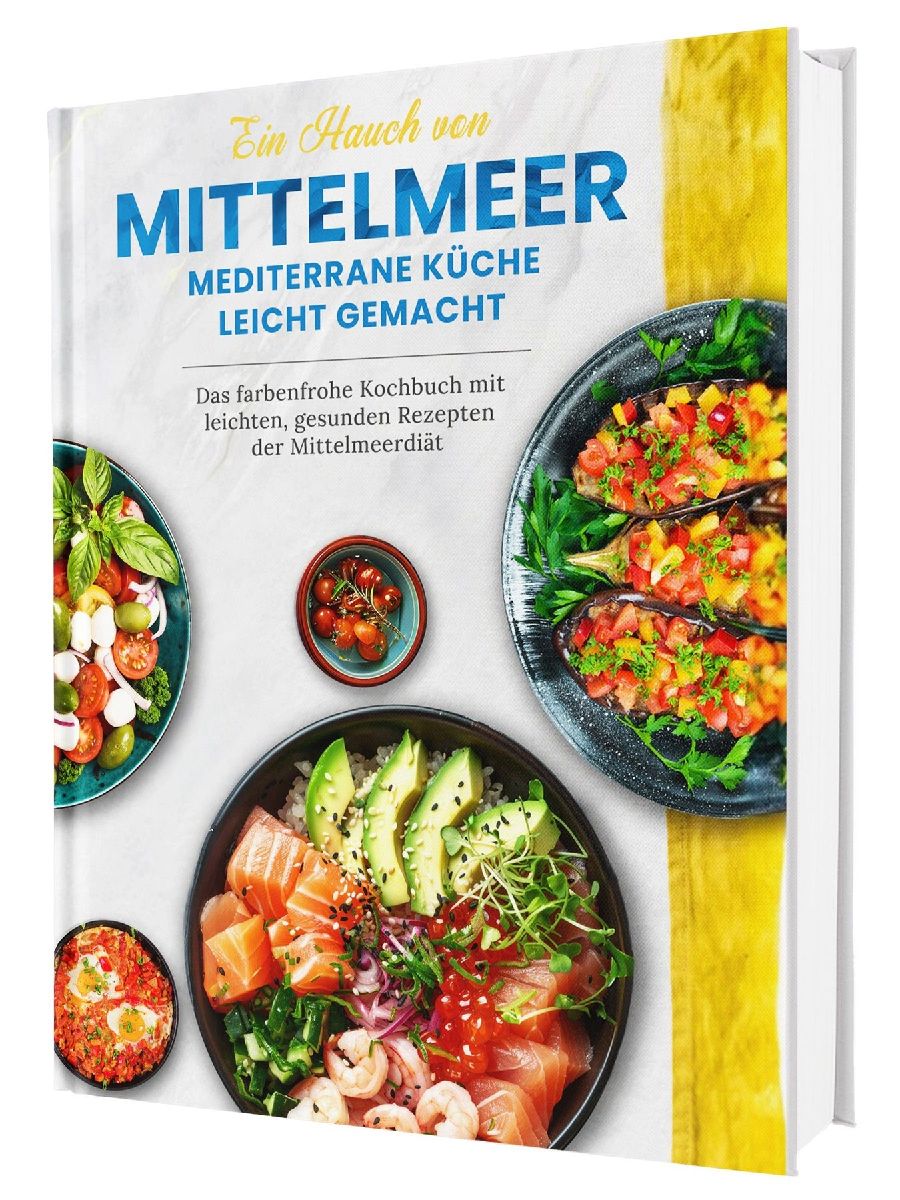 Mediterrane Küche - das Kochbuch der Mittelmeerdiät: Über 100 leichte Rezepte voller Genuss und Lebensfreude | Genießen ohne Kalorienzählen, ohne Verzicht | Inkl. Nährwertangaben | Hardcover