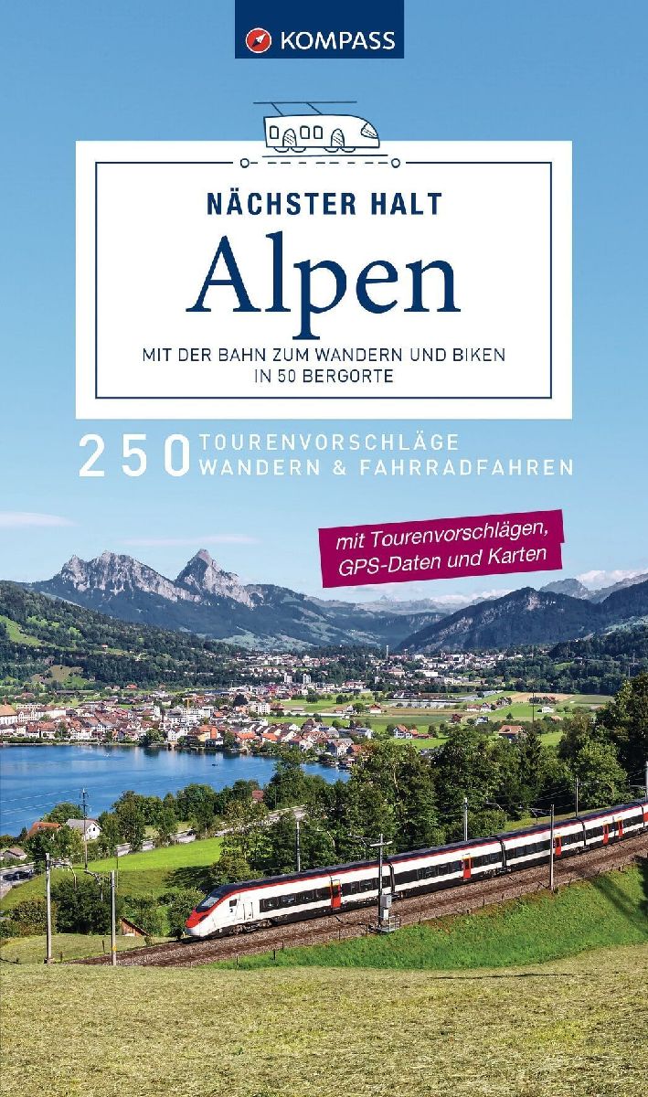 KOMPASS Nächster Halt Alpen - mit der Bahn zum Wandern und Biken in 50 Bergorte