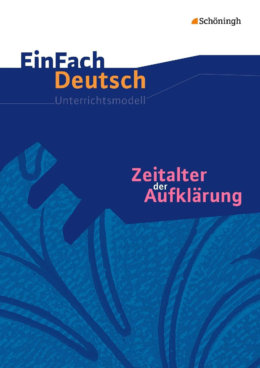 Zeitalter der Aufklärung: Gymnasiale Oberstufe. EinFach Deutsch Unterrichtsmodelle