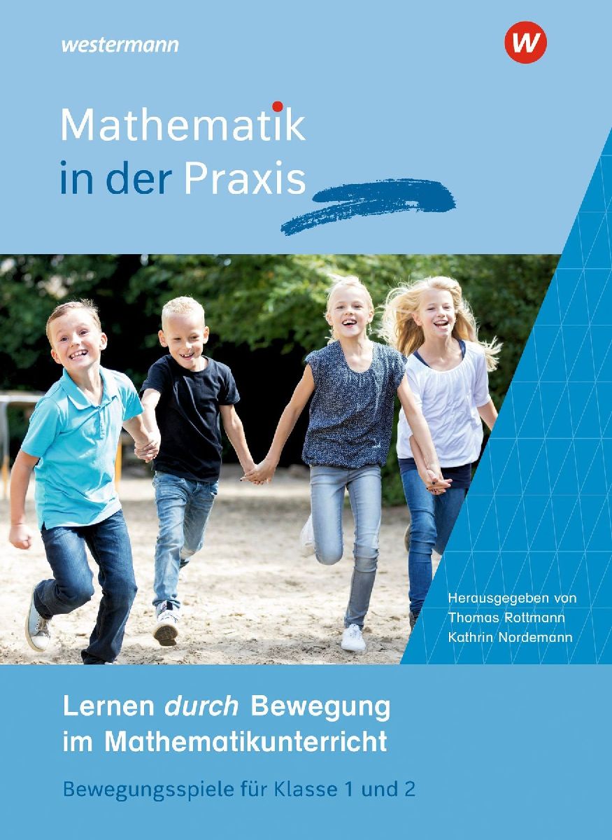 Mathematik in der Praxis - Mathematiklernen in Bewegung. Lernen durch Bewegung im Mathematikunterricht: Bewegungsspiele für Klasse 1 und 2