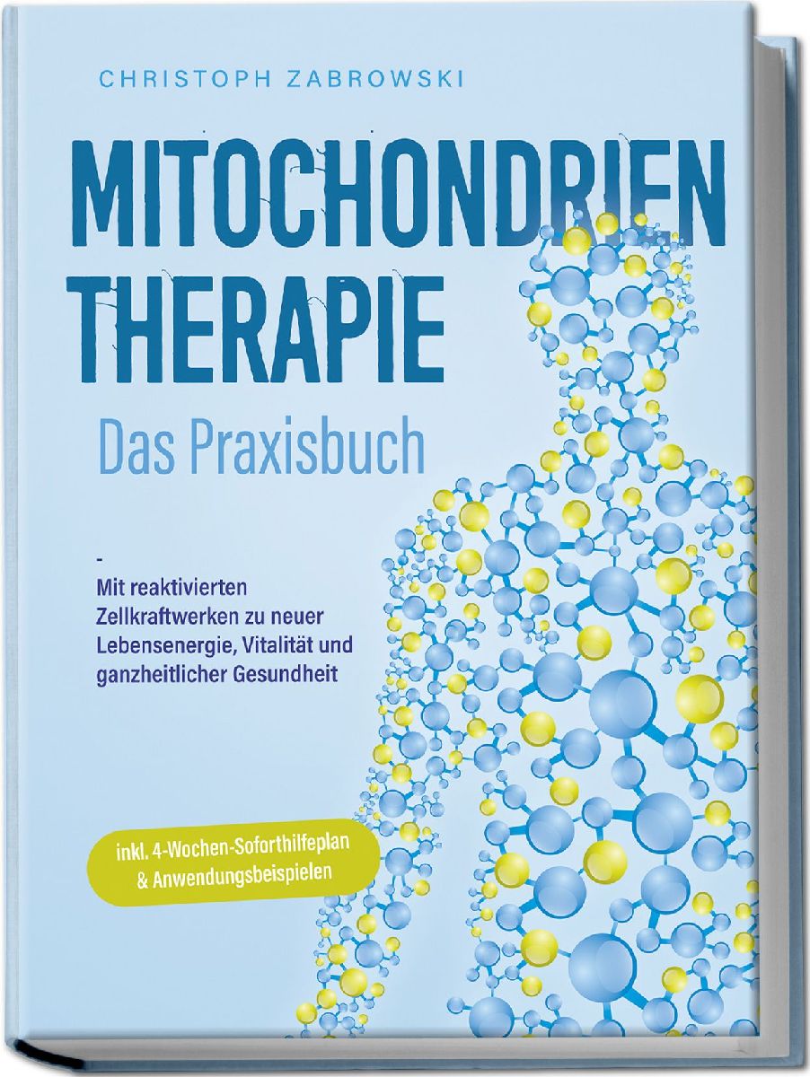 Mitochondrientherapie - Das Praxisbuch: Mit reaktivierten Zellkraftwerken zu neuer Lebensenergie, Vitalität und ganzheitlicher Gesundheit - inkl. 4-Wochen-Soforthilfeplan & Anwendungsbeispielen
