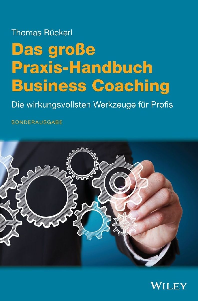 Das große Praxis-Handbuch Business Coaching: Die wirkungsvollsten Werkzeuge für Profis