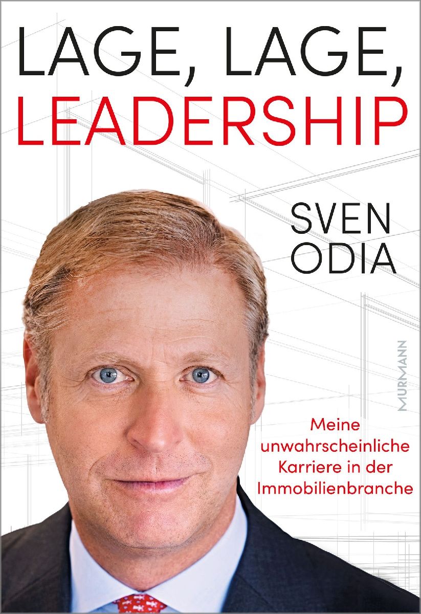 Lage, Lage, Leadership. Meine unwahrscheinliche Karriere in der Immobilienbranche.