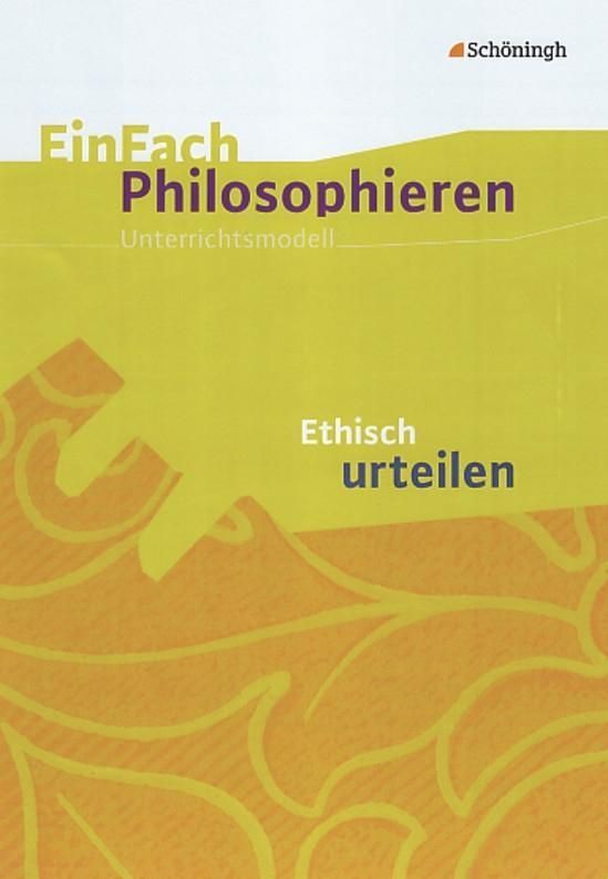 EinFach Philosophieren. Ethisch urteilen