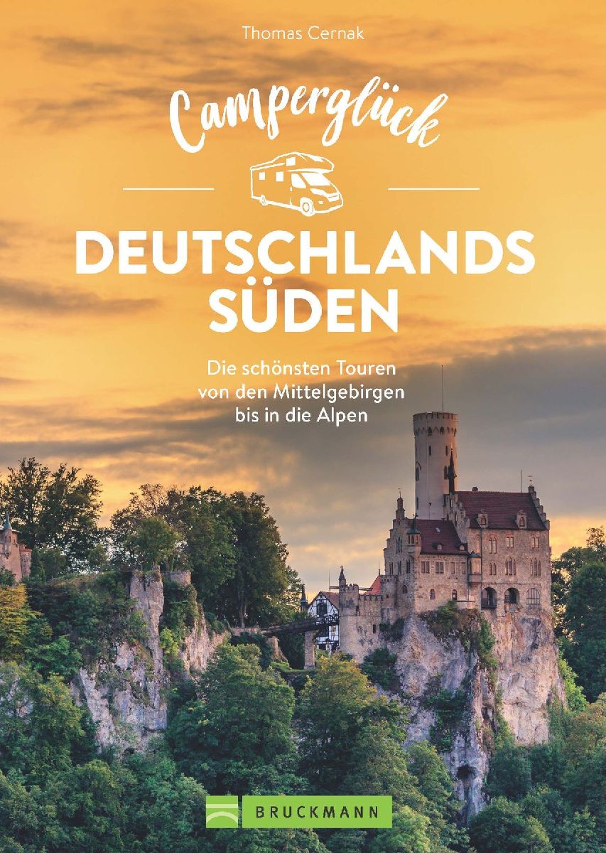 Camperglück Deutschlands Süden. Unterwegs auf Traumrouten zwischen Mosel und Alpen