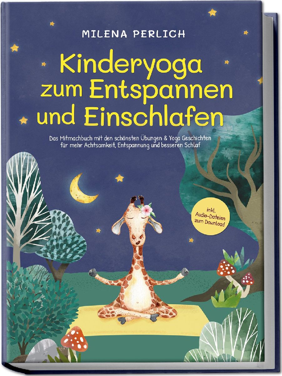 Kinderyoga zum Entspannen und Einschlafen: Das Mitmachbuch mit den schönsten Übungen & Yoga-Geschichten für mehr Achtsamkeit, Entspannung und besseren Schlaf - inkl. Audio-Dateien zum Download