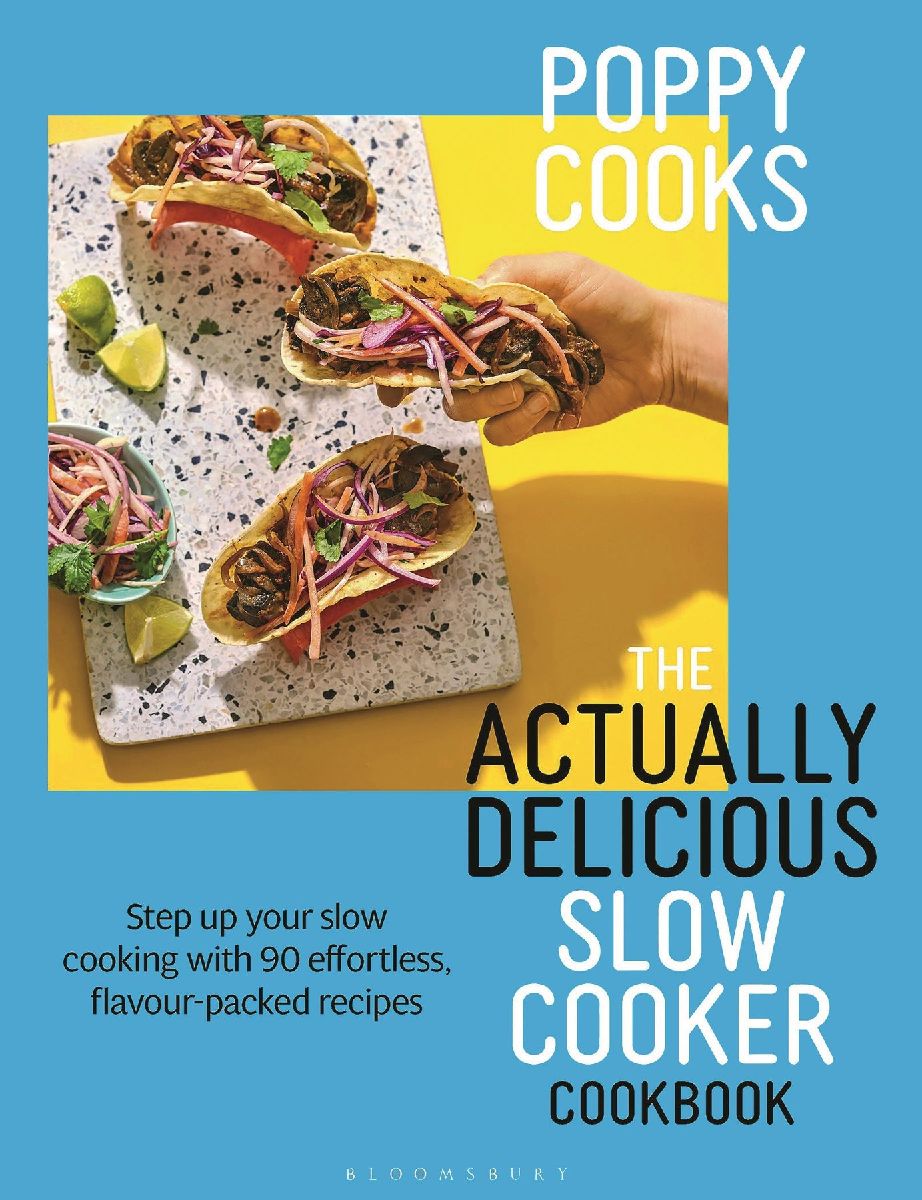 Poppy Cooks: The Actually Delicious Slow Cooker Cookbook