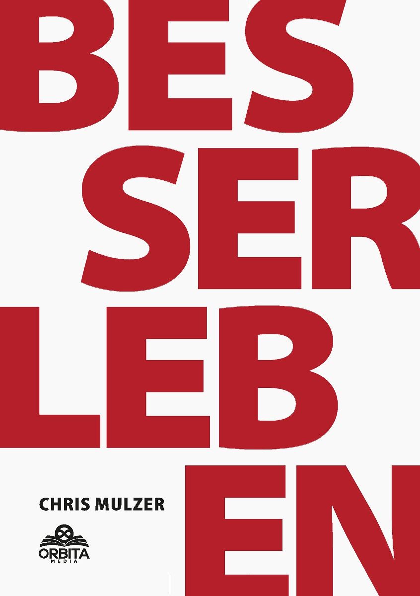 Besser Leben - Der Schlüssel zu mehr Glück und Erfolg