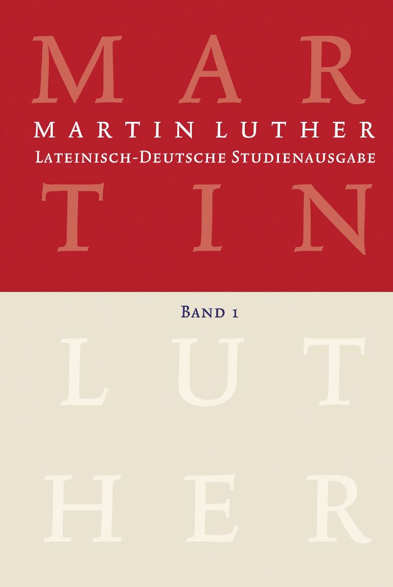 Martin Luther: Lateinisch-Deutsche Studienausgabe Band 1