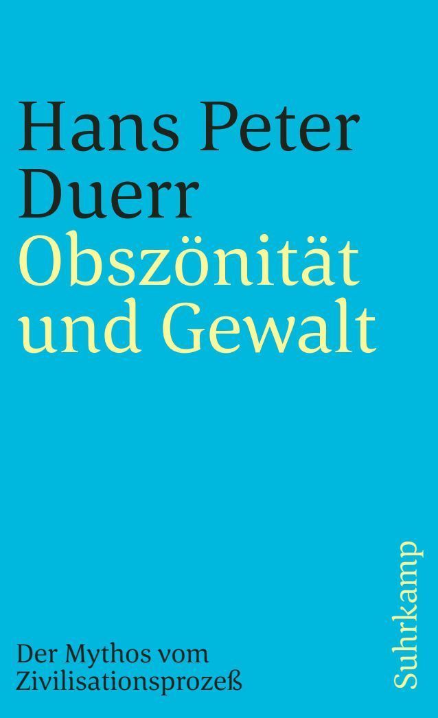 Obszönität und Gewalt (Der Mythos vom Zivilisationsprozess 3)