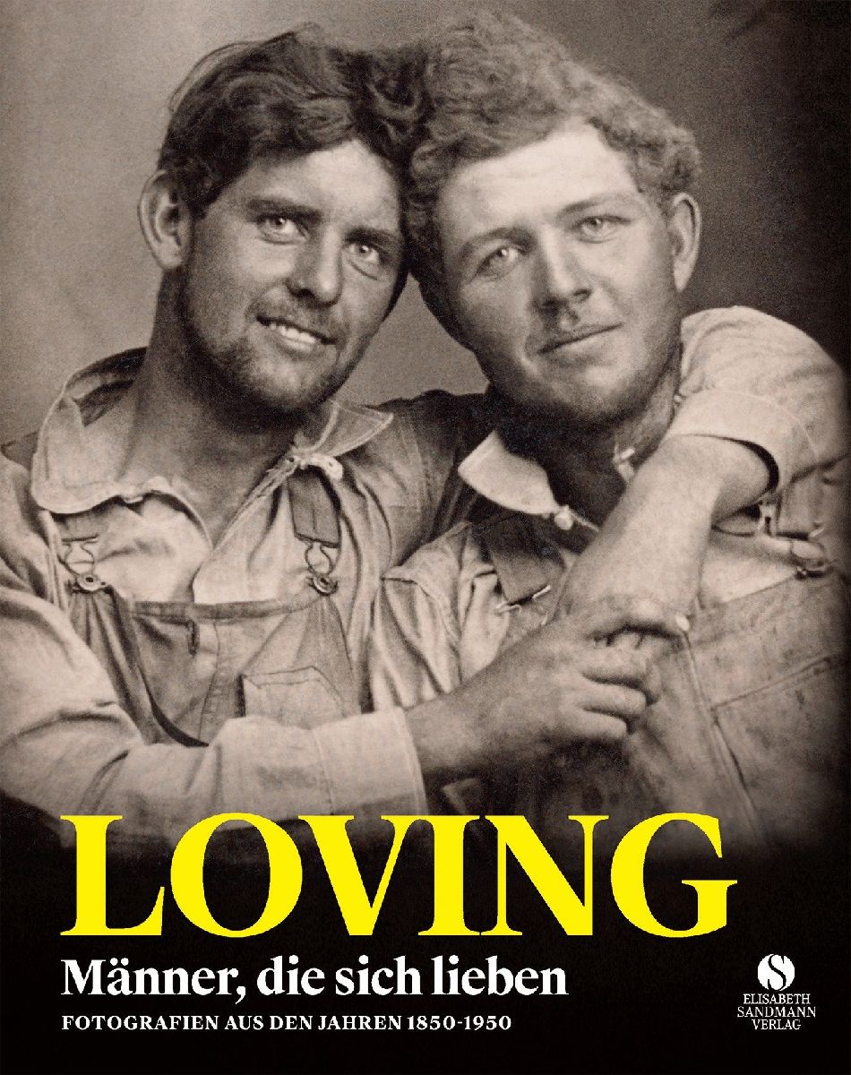 LOVING - Männer, die sich lieben - Fotografien von 1850-1950 (LOVING Vintage-Fotografien 1)