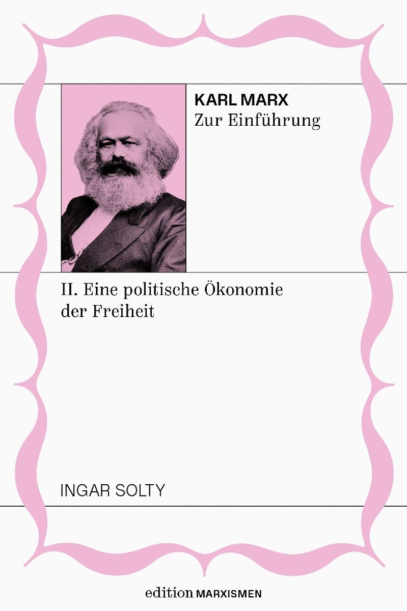 Karl Marx zur Einführung: II. Eine politische Ökonomie der Freiheit