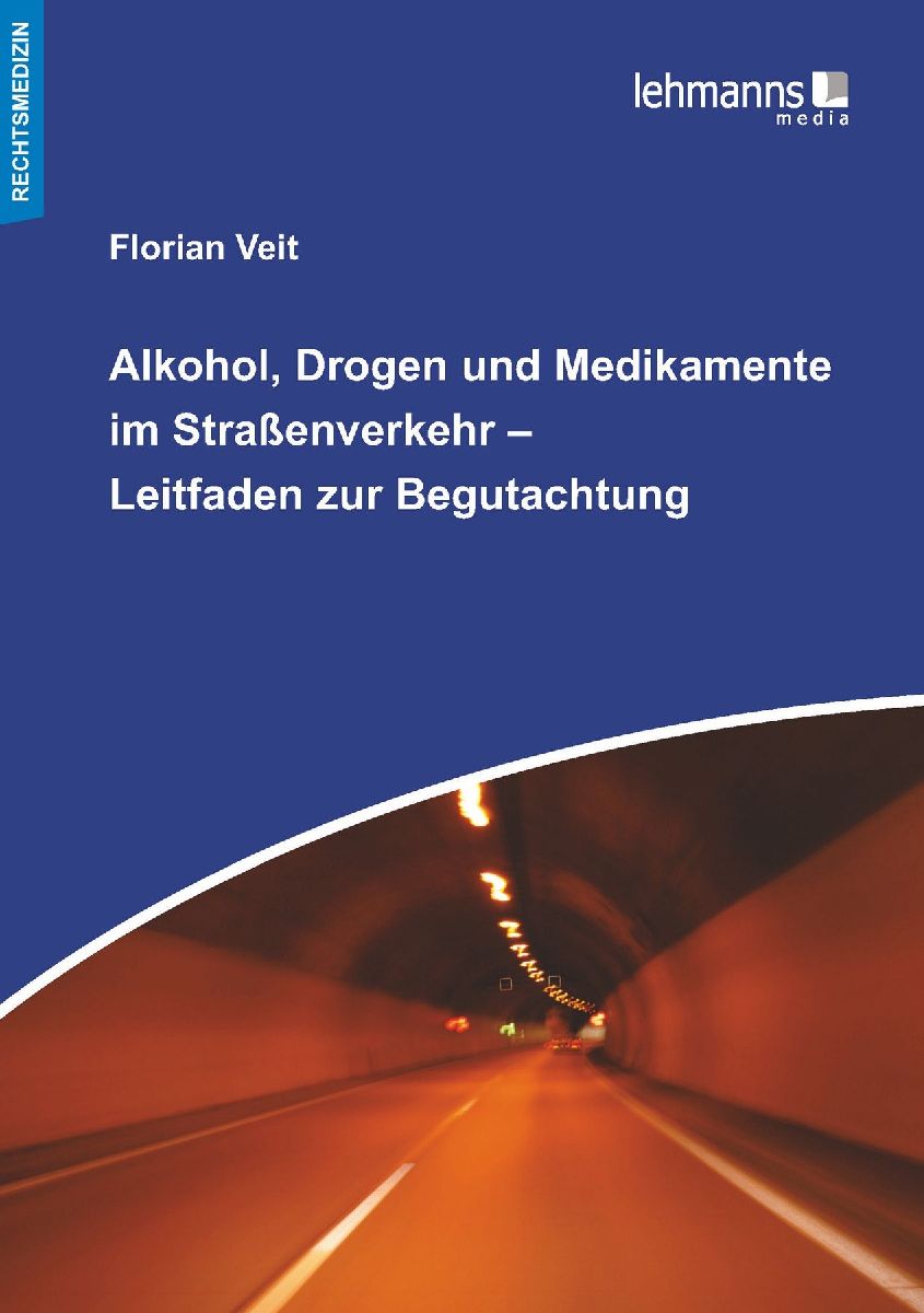 Alkohol, Drogen und Medikamente im Straßenverkehr - Leitfaden zur Begutachtung