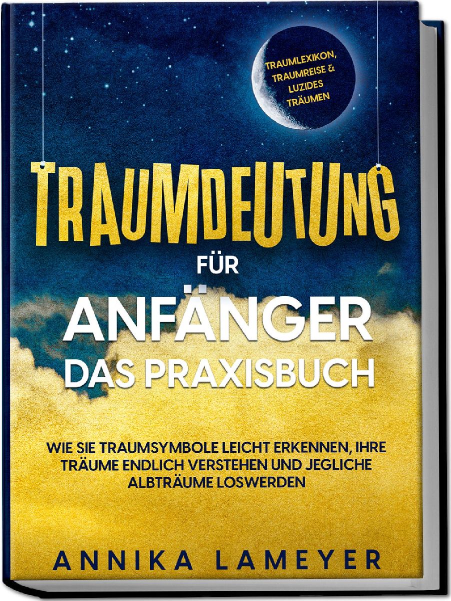 Traumdeutung für Anfänger - Das Praxisbuch: Wie Sie Traumsymbole leicht erkennen, Ihre Träume endlich verstehen und jegliche Albträume loswerden | inkl. Traumlexikon, Traumreise & Luzides Träumenaudible