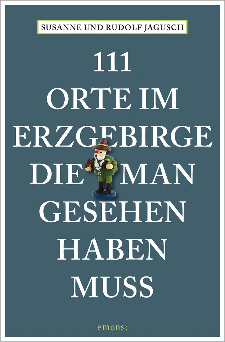 111 Orte im Erzgebirge, die man gesehen haben muss