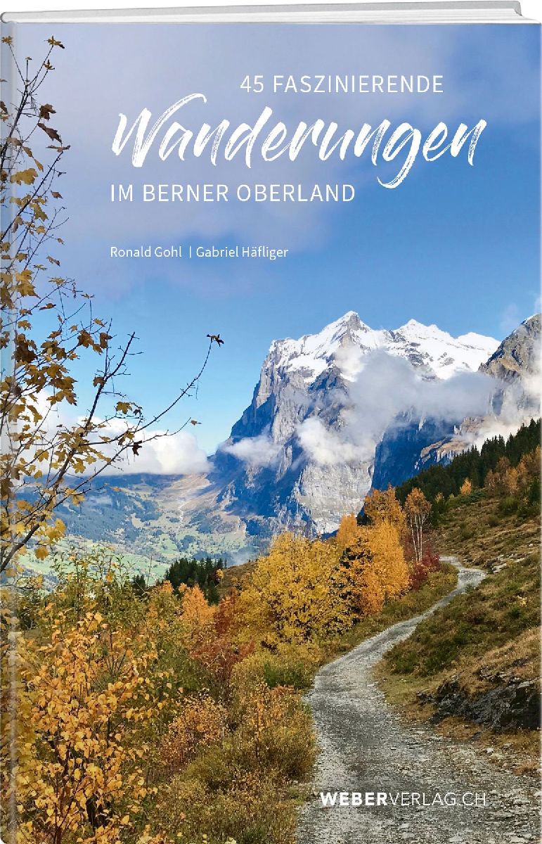 45 faszinierende Wanderungen im Berner Oberland
