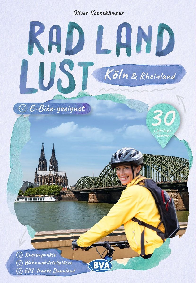 Köln und Rheinland RadLandLust, 30 Lieblings-Radtouren, E-Bike-geeignet mit Knotenpunkten und Wohnmobilstellplätze, GPS-Tracks-Download
