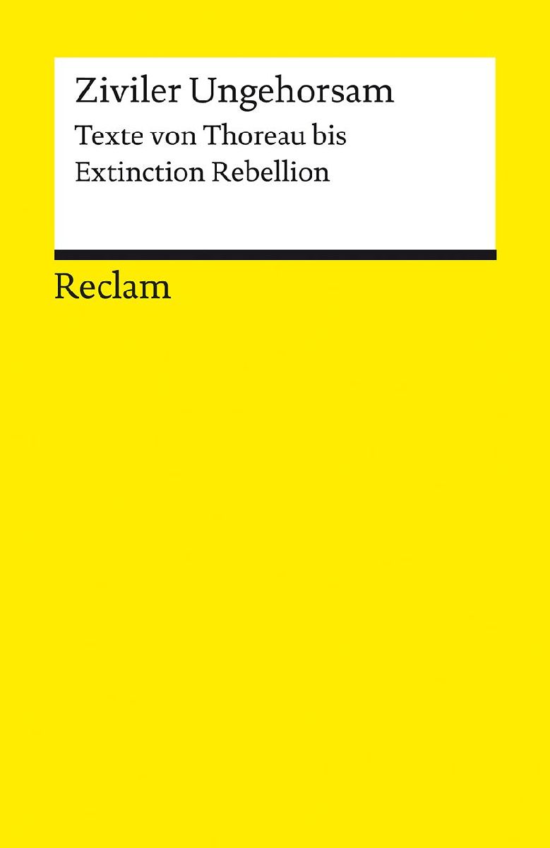 Ziviler Ungehorsam. Texte von Thoreau bis Extinction Rebellion