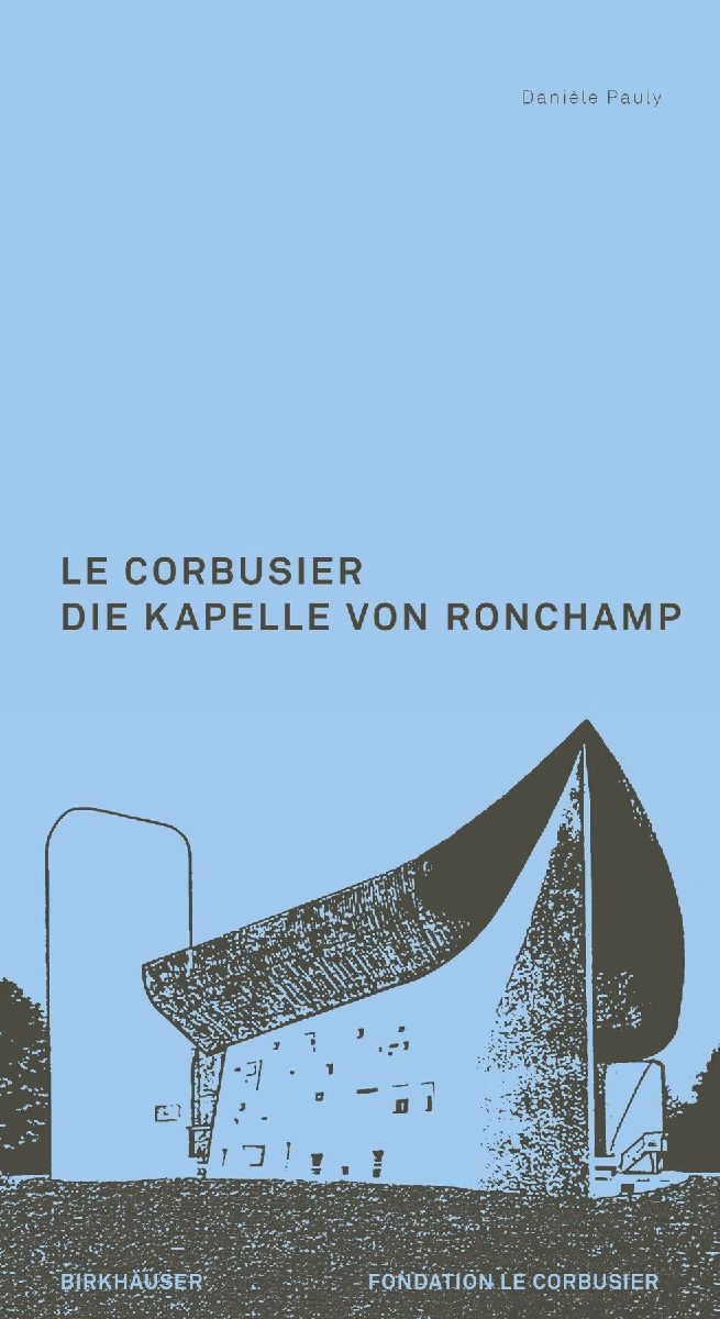 Le Corbusier. Die Kapelle von Ronchamp