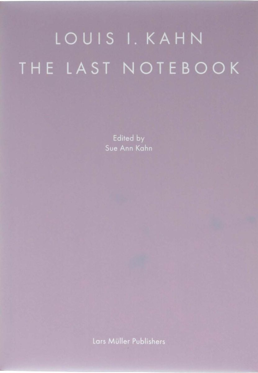 Louis I. Kahn: The Last Notebook