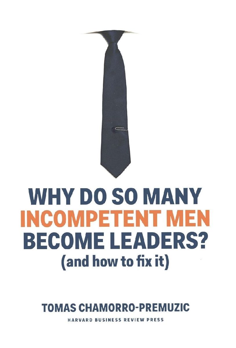 Why Do So Many Incompetent Men Become Leaders