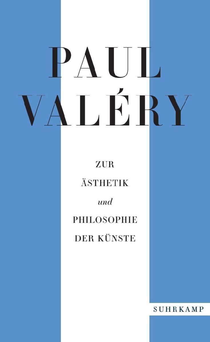 Paul Valéry: Zur Ästhetik und Philosophie der Künste
