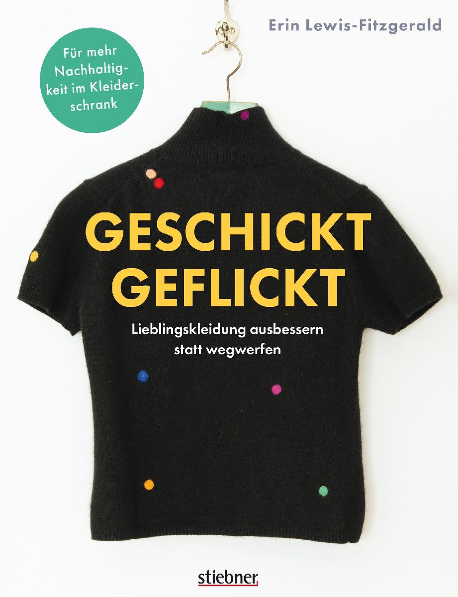 Geschickt geflickt. Lieblingskleidung ausbessern statt wegwerfen.