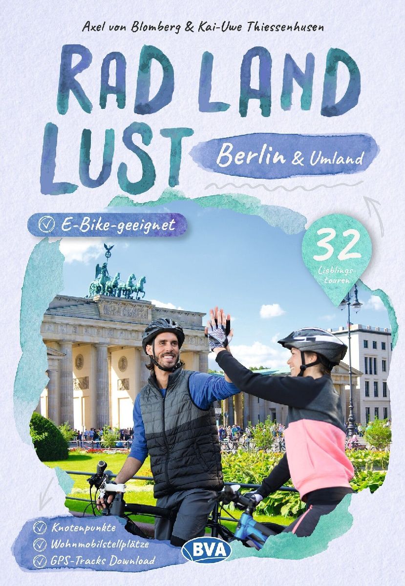 Berlin und Umland RadLandLust, 32 Lieblingstouren, E-Bike-geeignet, mit Knotenpunkten und Wohnmobilstellplätzen, GPS-Tracks-Download