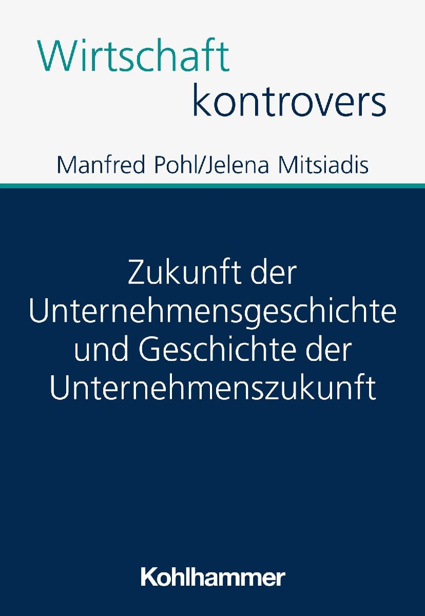 Zukunft der Unternehmensgeschichte und Geschichte der Unternehmenszukunft