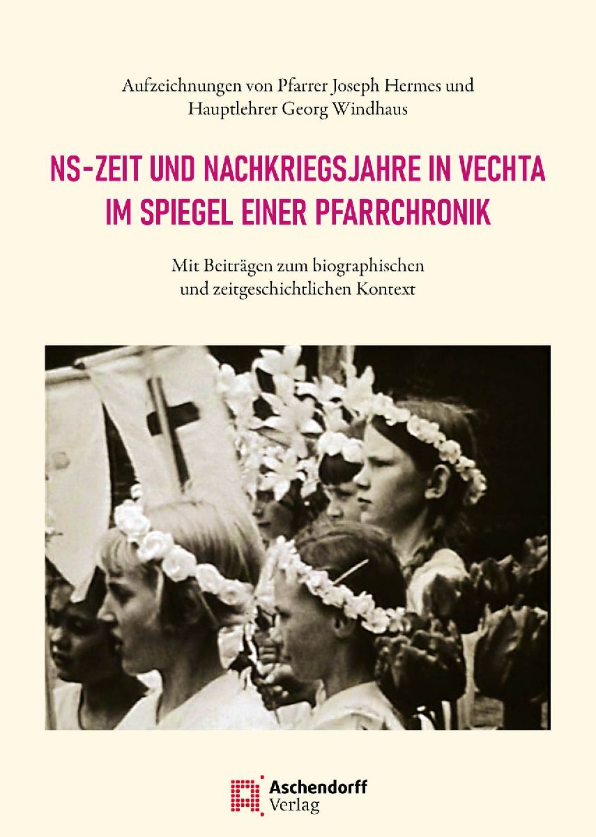 NS-Zeit und Nachkriegsjahre in Vechta im Spiegel einer Pfarrchronik