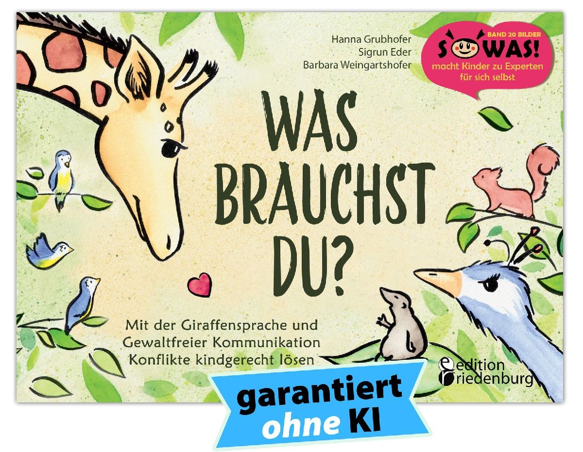 Was brauchst du? Mit der Giraffensprache und Gewaltfreier Kommunikation Konflikte kindgerecht lösen