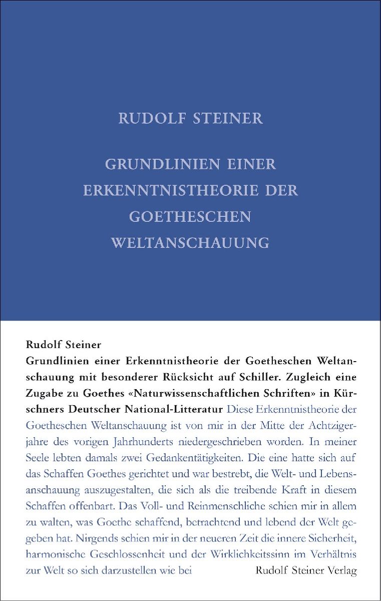 Grundlinien einer Erkenntnistheorie der Goetheschen Weltanschauung mit besonderer Rücksicht auf Schiller