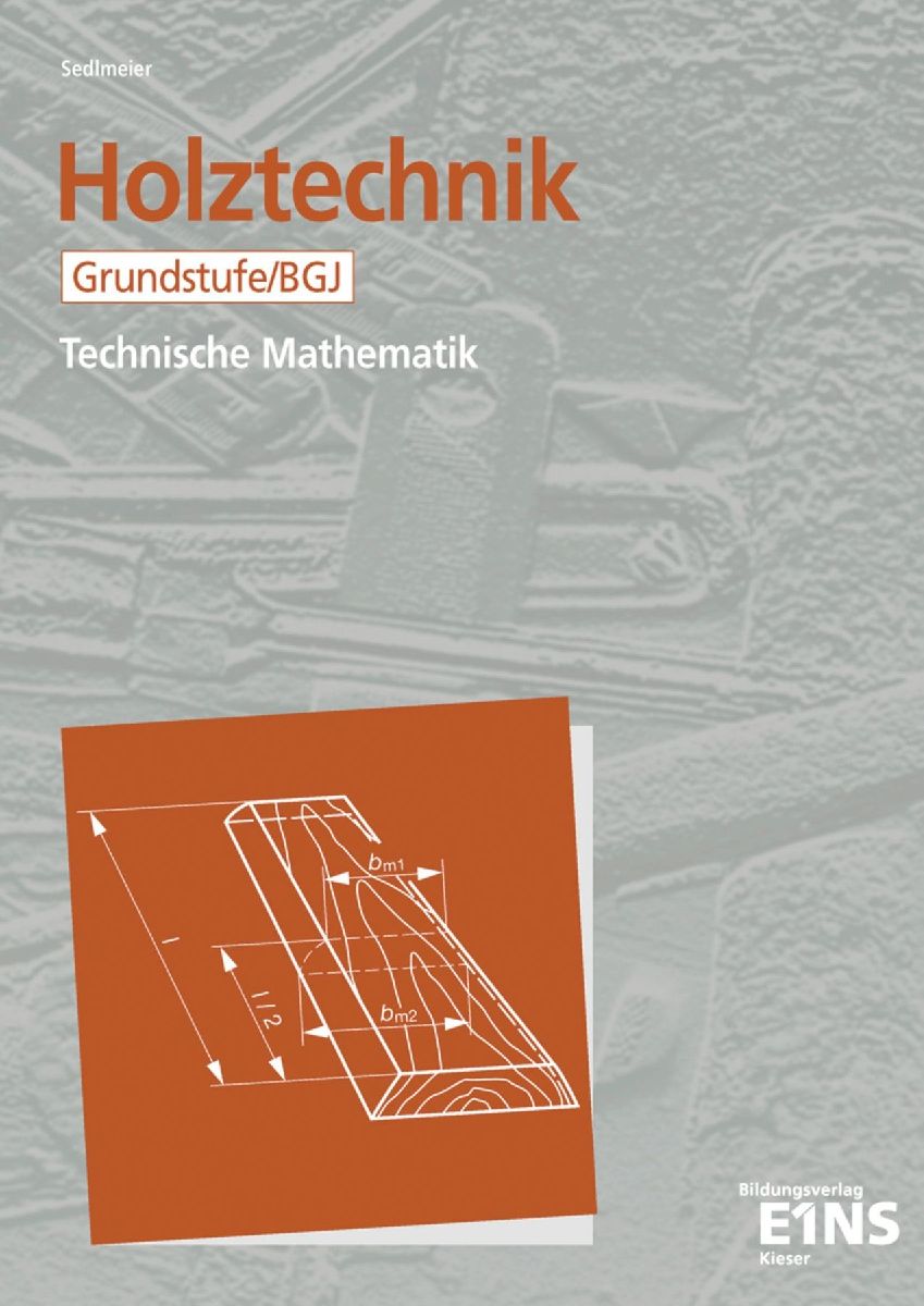 Holztechnik. Technische Mathematik. Grundstufe / BGJ. Schülerausgabe