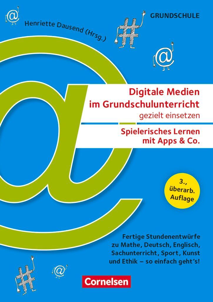 Digitale Medien im Grundschulunterricht gezielt einsetzen - Spielerisches Lernen mit Apps & Co. (3., überarb. Auflage) - Fertige Stundenentwürfe zu Mathe, Deutsch, Englisch, Sachunterricht, Sport, Kunst und Ethik - so einfach geht's!