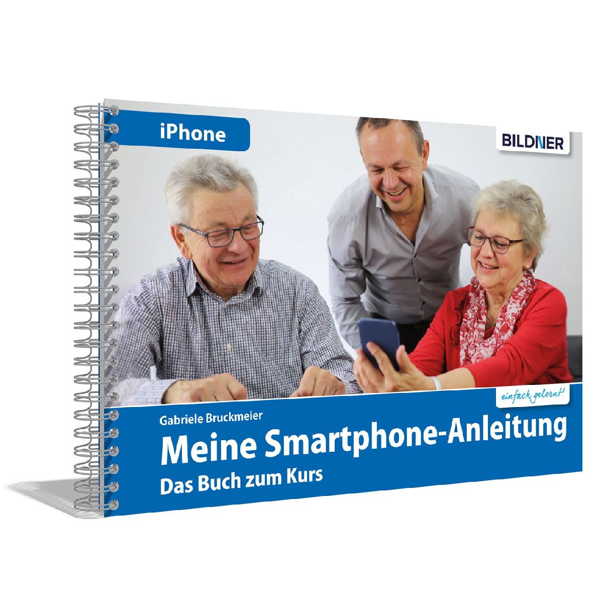 Meine Smartphone-Anleitung für iOS / iPhone - Smartphonekurs für Senioren (Kursbuch Version iPhone) - Das Kursbuch für Apple iPhones / iOS