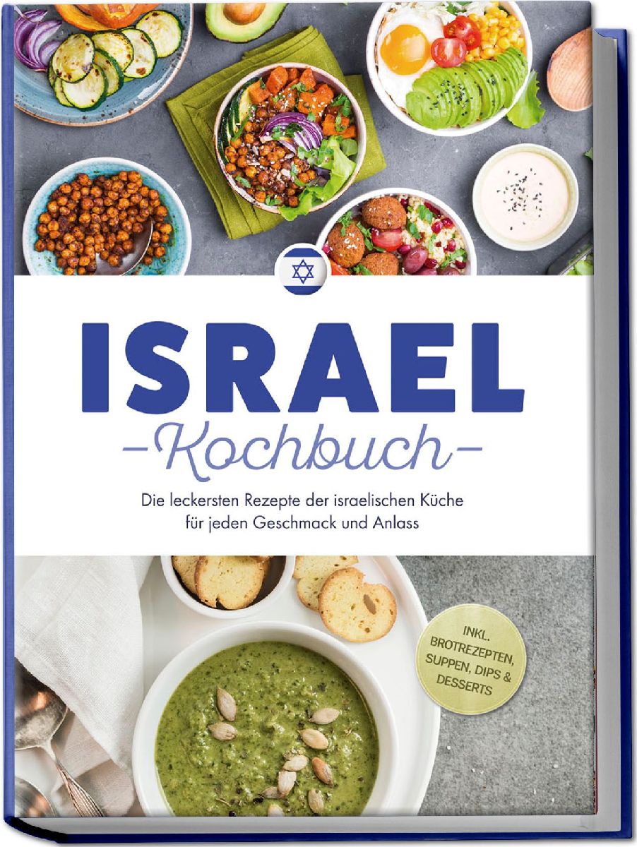 Israel Kochbuch: Die leckersten Rezepte der israelischen Küche für jeden Geschmack und Anlass - inkl. Brotrezepten, Suppen, Dips & Desserts