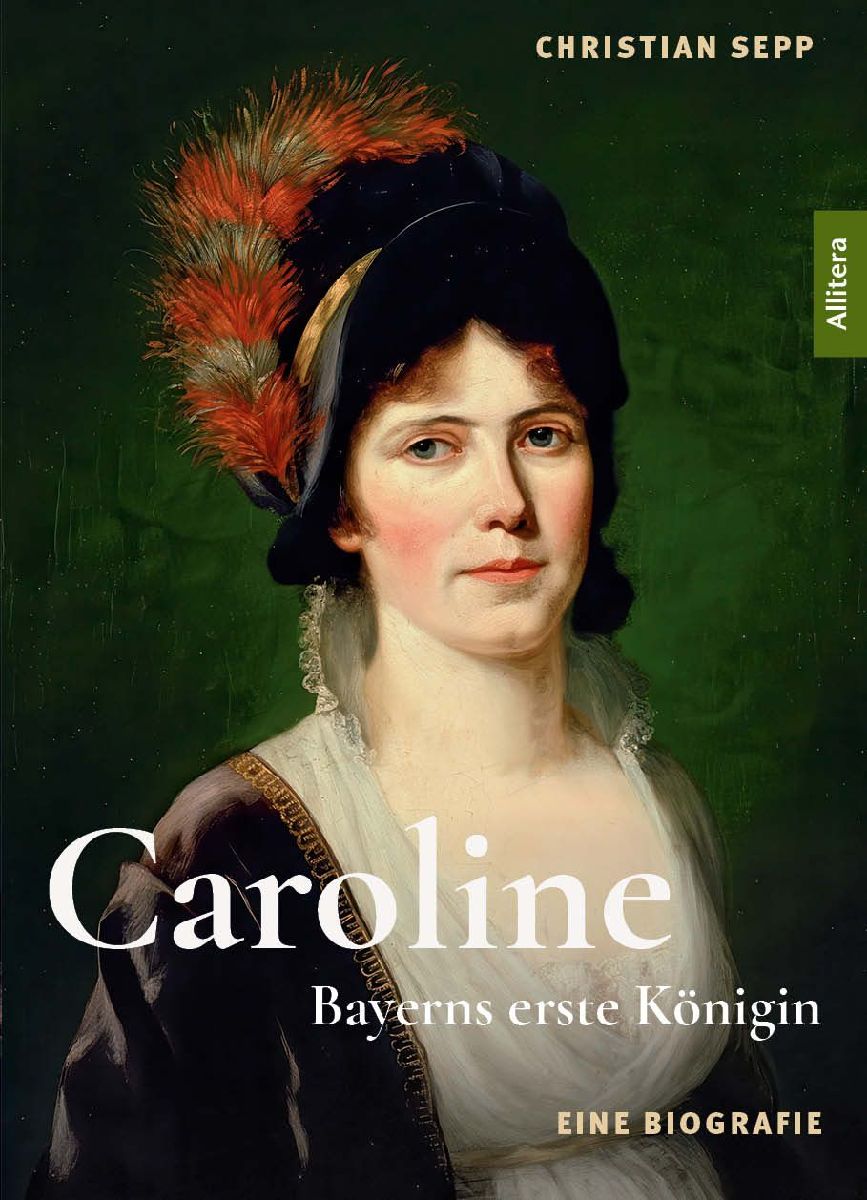 Caroline - Bayerns erste Königin - Eine Biografie